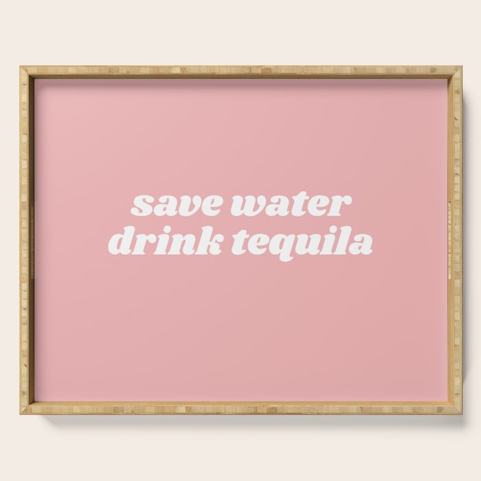 save water drink tequila Serving Tray Gallery Image 1