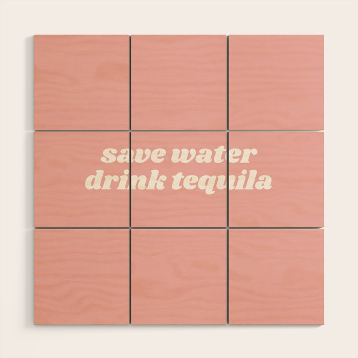 save water drink tequila Wood Wall Art Gallery Image 1