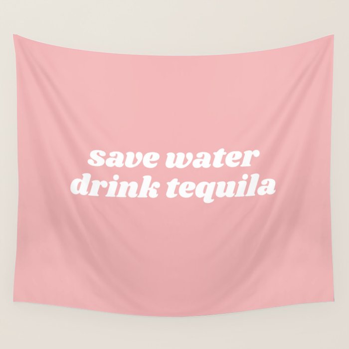 save water drink tequila Wall Tapestry Gallery Image 4