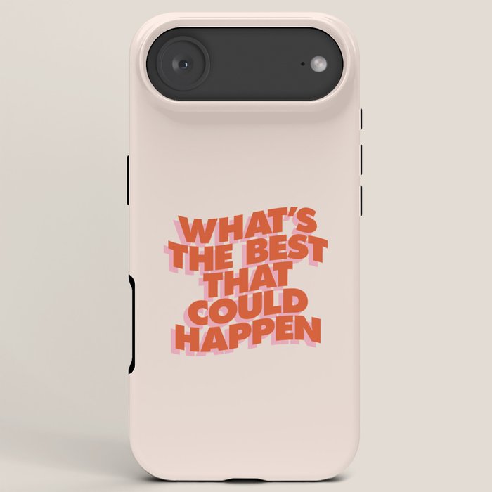 Whats The Best That Could Happen iPhone Case Gallery Image 6