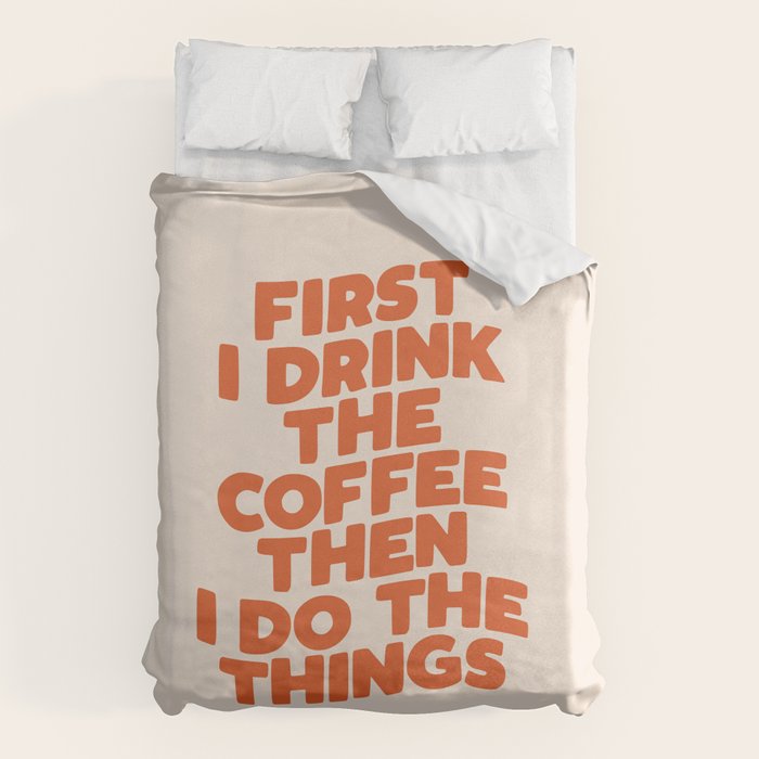 First I Drink The Coffee Then I Do The Things Duvet Cover Gallery Image 6