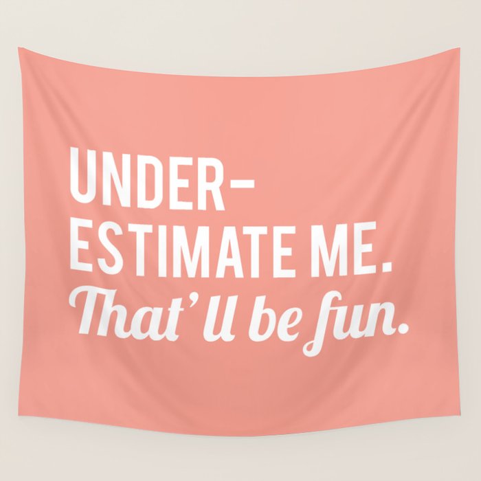Underestimate Me. That'll Be Fun, Funny Quote Wall Tapestry Gallery Image 1
