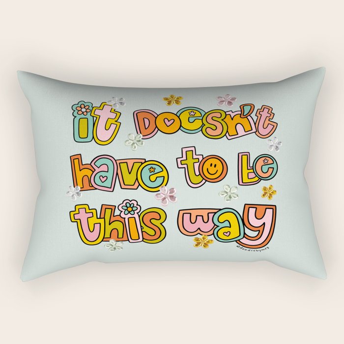 It Doesn't Have to Be This Way Rectangular Pillow Gallery Image 2