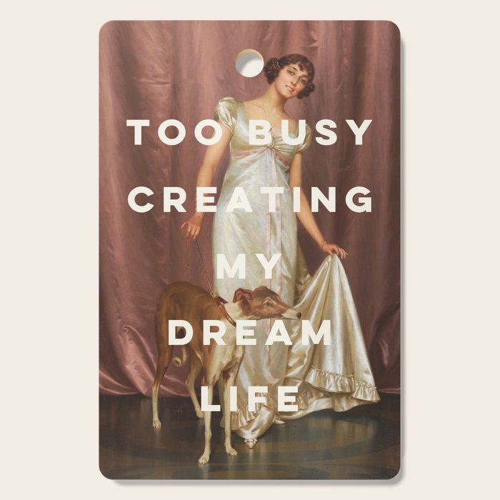 Too Busy Creating My Dream Life - Funny Inspirational Quote Cutting Board Gallery Image 1