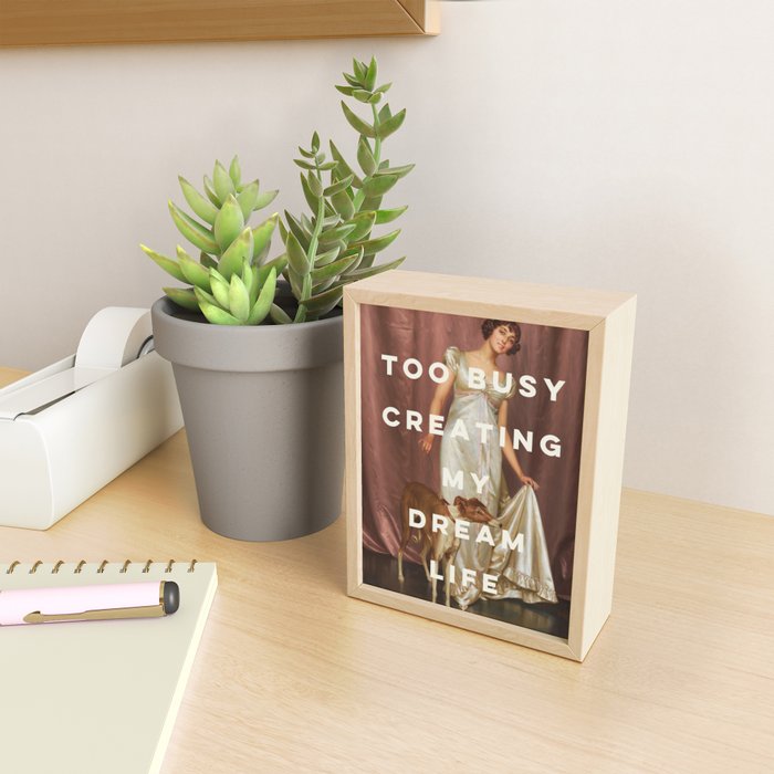 Too Busy Creating My Dream Life - Funny Inspirational Quote Mini Art Print Gallery Image 2