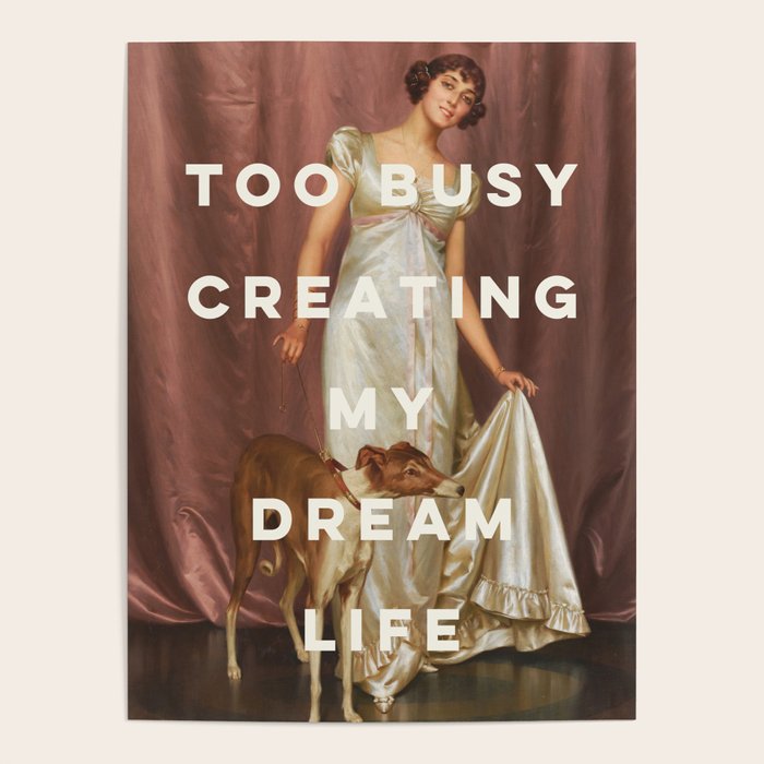 Too Busy Creating My Dream Life - Funny Inspirational Quote Poster Gallery Image 4