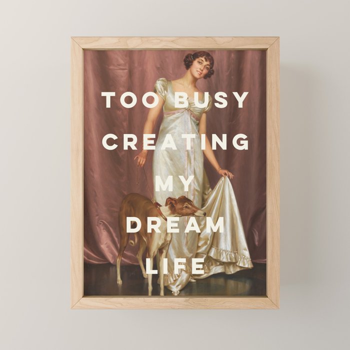 Too Busy Creating My Dream Life - Funny Inspirational Quote Mini Art Print Gallery Image 1