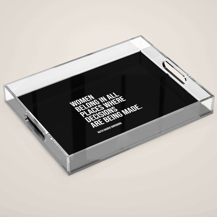 Women belong in all places where decisions are being made. Acrylic Tray Gallery Image 1
