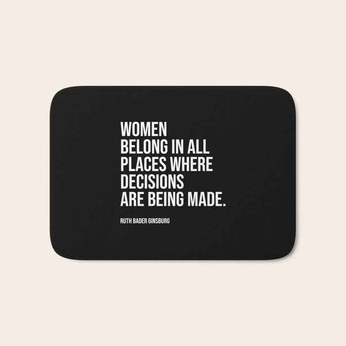 Women belong in all places where decisions are being made. Bath Mat Gallery Image 1
