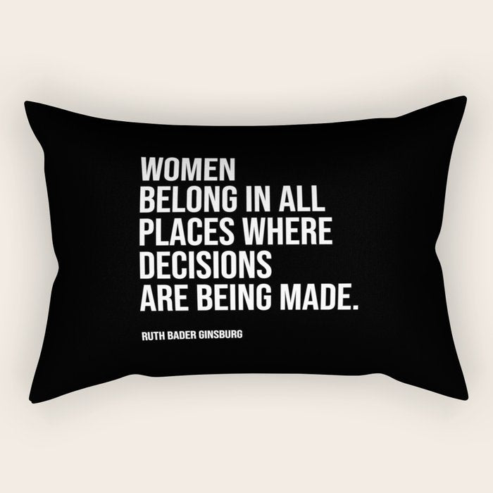 Women belong in all places where decisions are being made. Rectangular Pillow Gallery Image 2