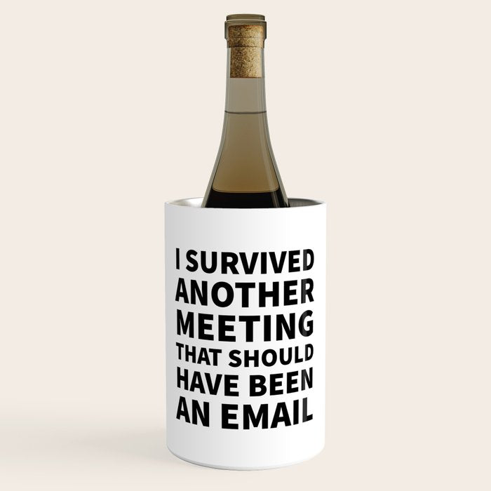 I Survived Another Meeting That Should Have Been an Email Wine Chiller Gallery Image 1