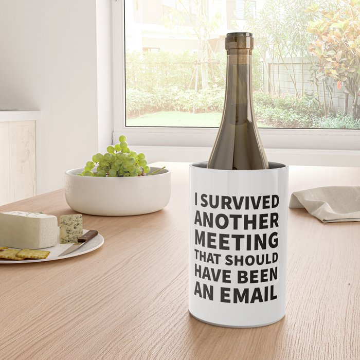 I Survived Another Meeting That Should Have Been an Email Wine Chiller Gallery Image 4