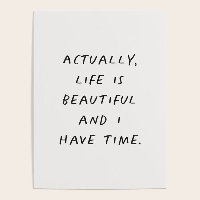 Actually Life is Beautiful and I Have Time Poster Gallery Image 1