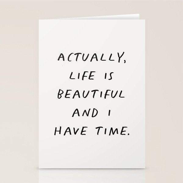 Actually Life is Beautiful and I Have Time Stationery Card Gallery Image 1