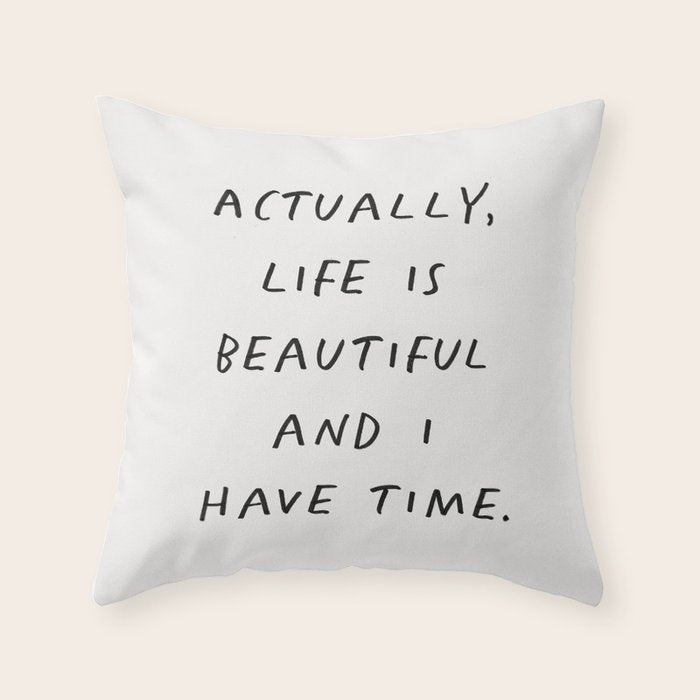 Actually Life is Beautiful and I Have Time Throw Pillow Gallery Image 6