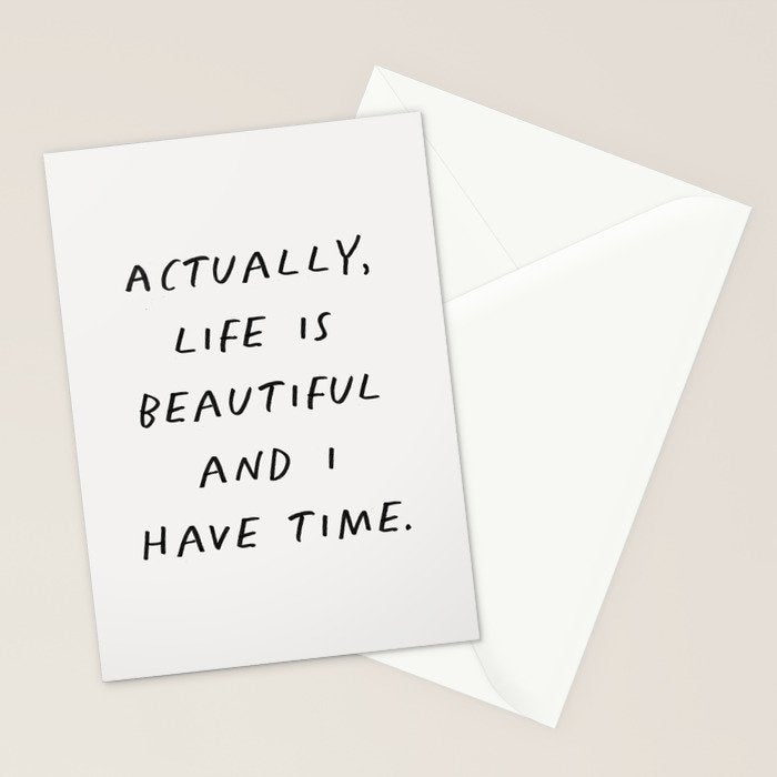 Actually Life is Beautiful and I Have Time Stationery Card Gallery Image 2