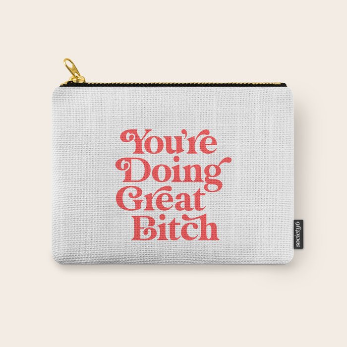 You're Doing Great Bitch Carry All Pouch Gallery Image 1