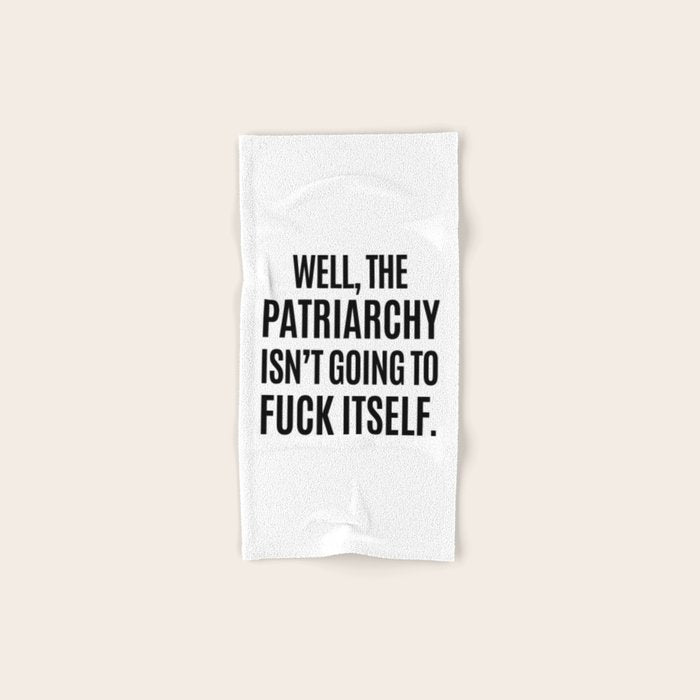 Well, The Patriarchy Isn't Going To Fuck Itself Bath Towel Gallery Image 1