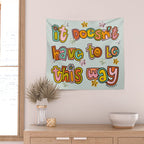 It Doesn't Have to Be This Way Wall Tapestry Gallery Image 2