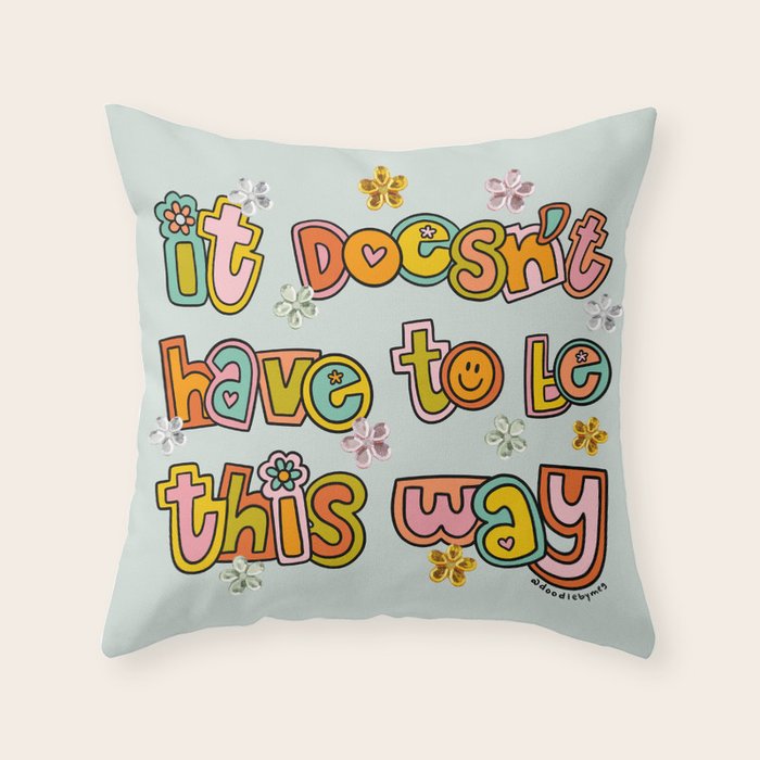 It Doesn't Have to Be This Way Throw Pillow Gallery Image 1