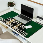 I Need To Do Something Drastic Desk Mat Gallery Image 2