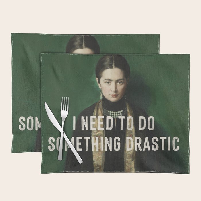 I Need To Do Something Drastic Placemat Gallery Image 1