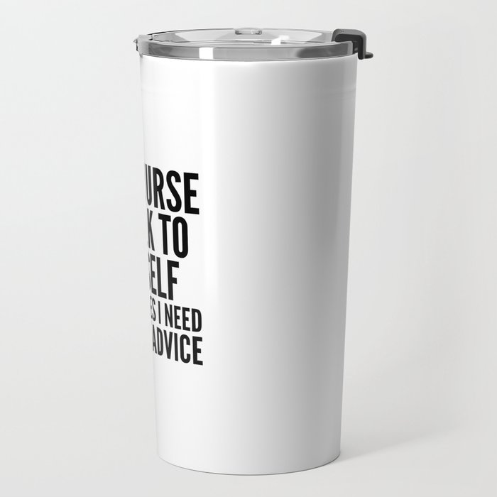 Of Course I Talk To Myself Sometimes I Need Expert Advice Travel Mug Gallery Image 2