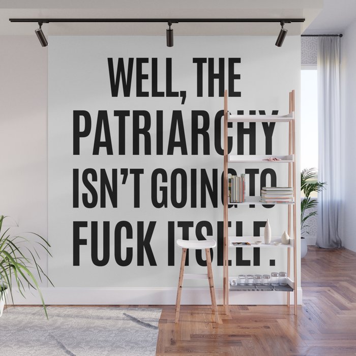 Well, The Patriarchy Isn't Going To Fuck Itself Wall Mural Gallery Image 1