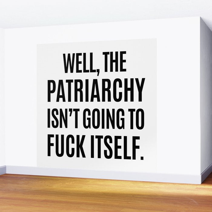 Well, The Patriarchy Isn't Going To Fuck Itself Wall Mural Gallery Image 2