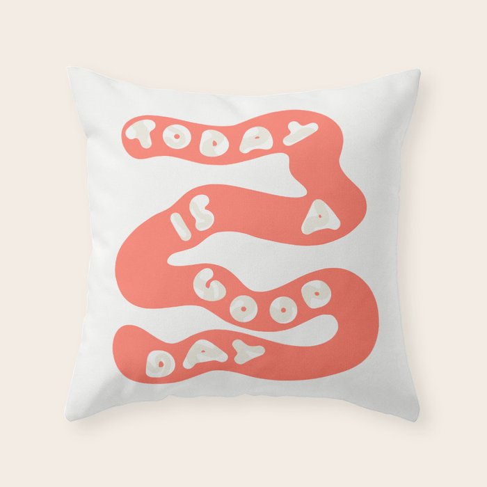 Today is a Good Day Throw Pillow Gallery Image 6