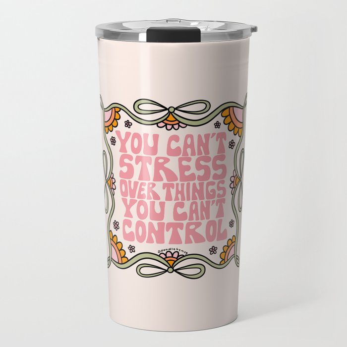 You Can't Stress Over Things You Can't Control Travel Mug Gallery Image 1