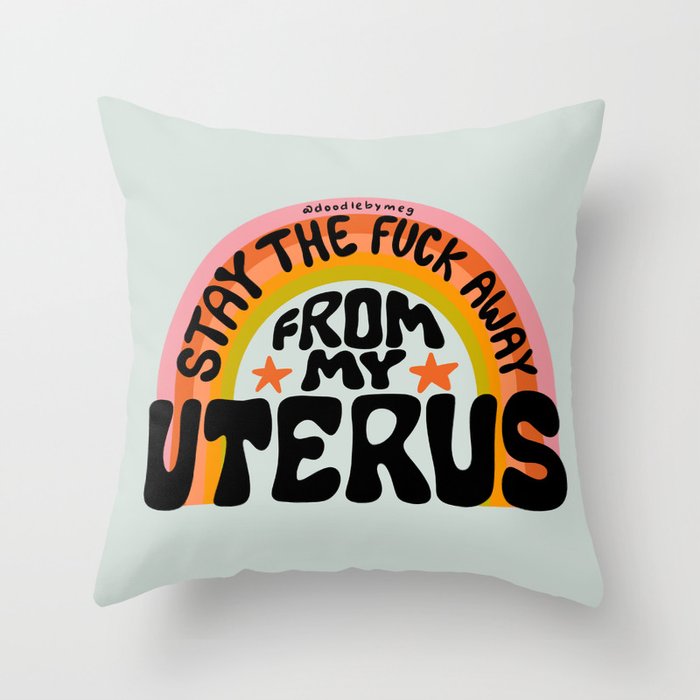 Stay the Fuck Away From My Uterus Throw Pillow Gallery Image 6