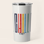 CHILL OUT! modern type Travel Mug Gallery Image 1