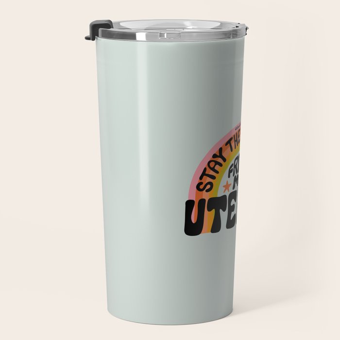 Stay the Fuck Away From My Uterus Travel Mug Gallery Image 3