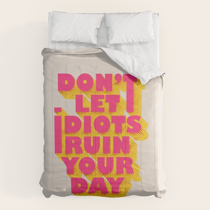 Don't let idiots ruin your day - typography Comforter Gallery Image 6