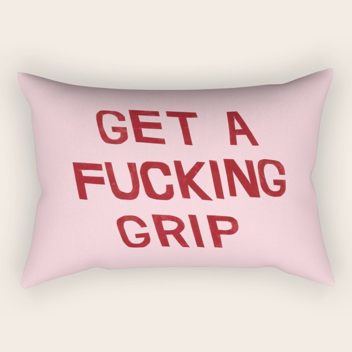 get a fucking grip Rectangular Pillow Gallery Image 2