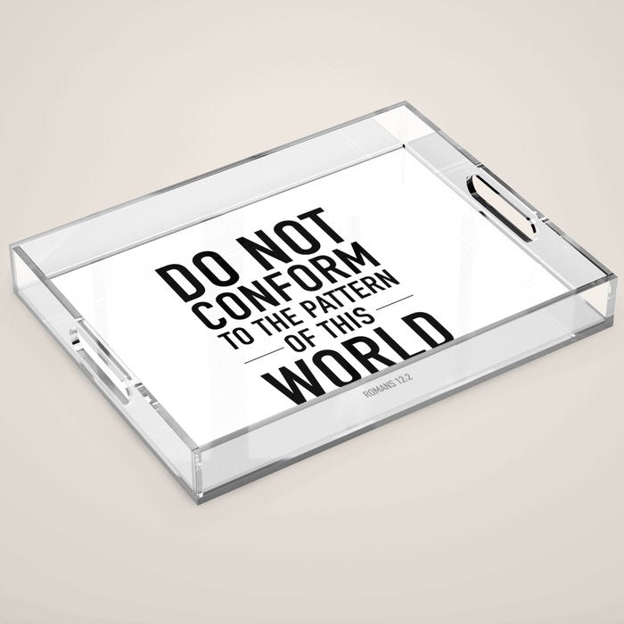 do not conform to the ways of this world Acrylic Tray Gallery Image 1