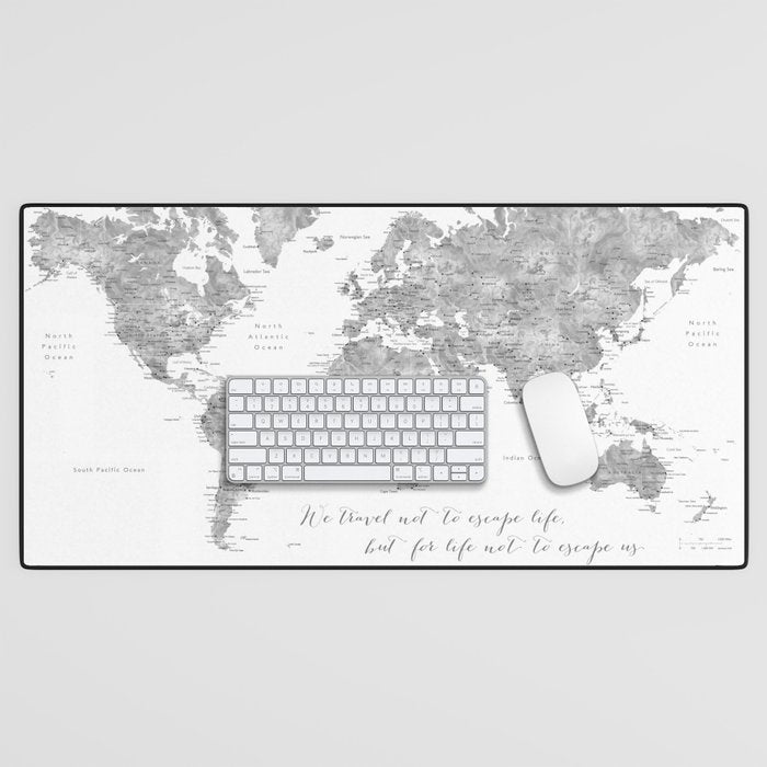 We travel not to escape life grayscale world map Desk Mat Gallery Image 1