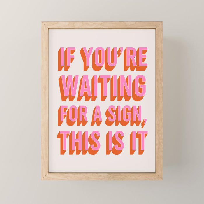 If You're Waiting For A Sign, This Is It (Pink Orange) Mini Art Print Gallery Image 1