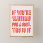 If You're Waiting For A Sign, This Is It (Pink Orange) Mini Art Print Gallery Image 1