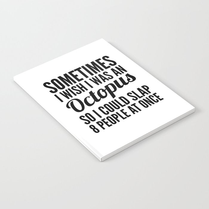 Sometimes I Wish I Was an Octopus So I Could Slap 8 People at Once Notebook Gallery Image 2