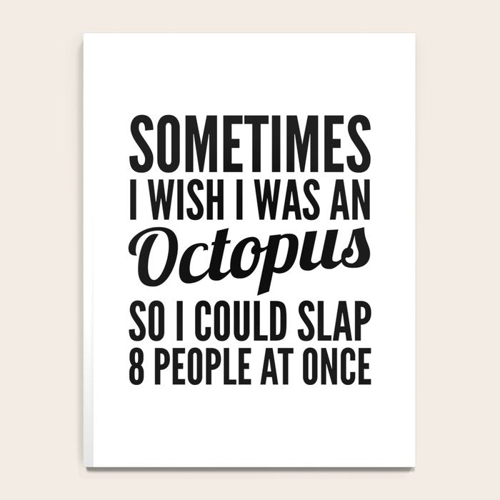 Sometimes I Wish I Was an Octopus So I Could Slap 8 People at Once Notebook Gallery Image 4
