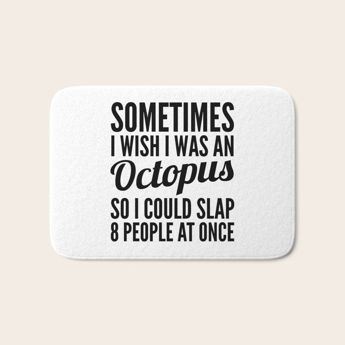 Sometimes I Wish I Was an Octopus So I Could Slap 8 People at Once Bath Mat Gallery Image 1