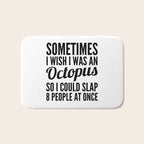 Sometimes I Wish I Was an Octopus So I Could Slap 8 People at Once Bath Mat Gallery Image 1