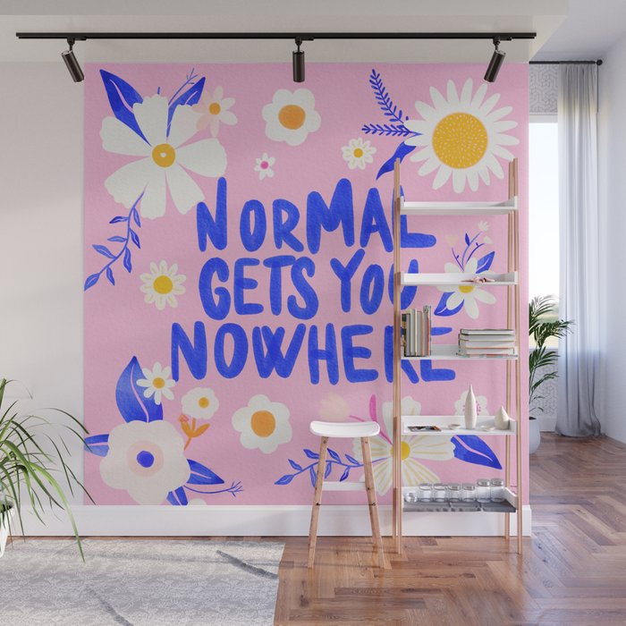 Normal gets you nowhere Wall Mural Gallery Image 1