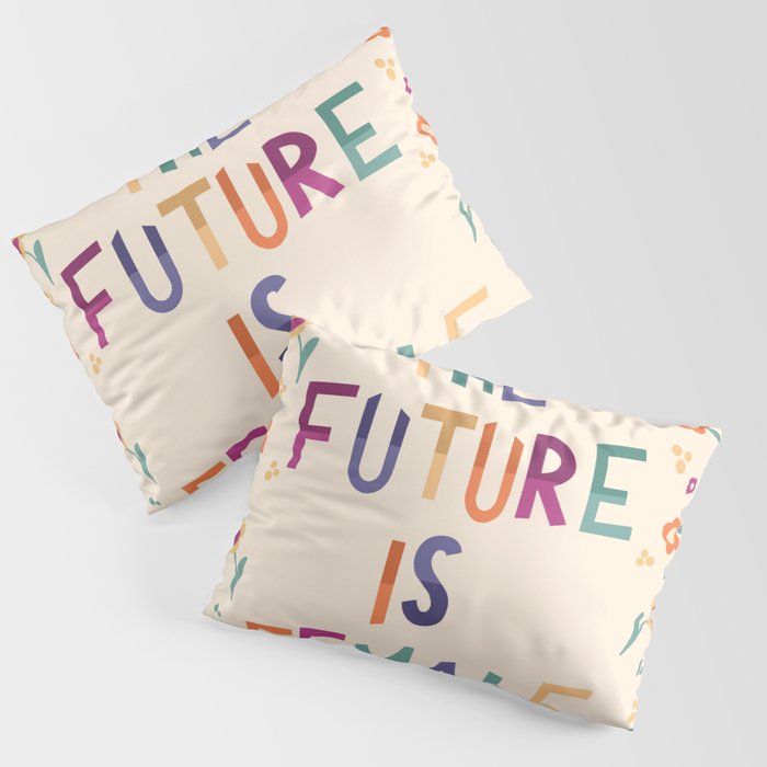 The future is female Pillow Sham Gallery Image 1