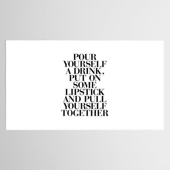 Pour Yourself a Drink, Put on Some Lipstick and Pull Yourself Together black-white home wall decor Tablecloth Gallery Image 2
