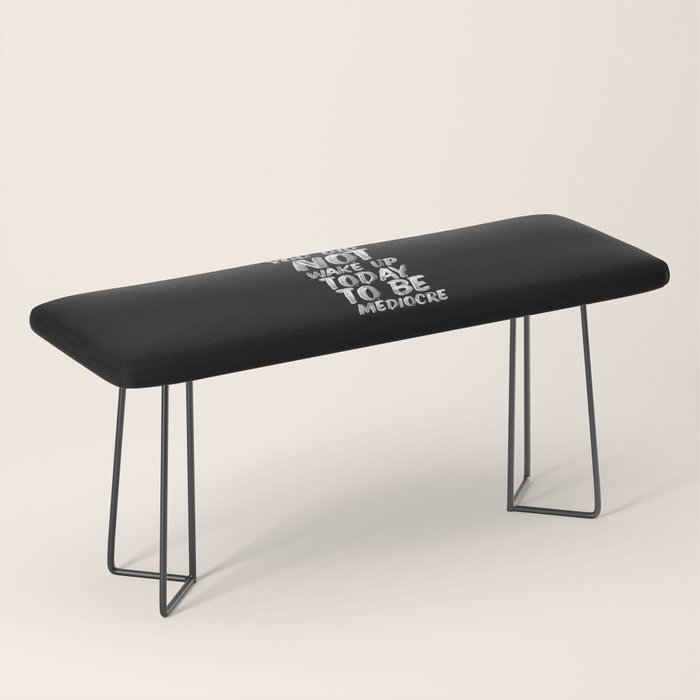 You Did Not Wake Up Today To Be Mediocre black and white monochrome typography poster design Bench Gallery Image 1