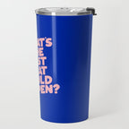 Whats The Best That Could Happen Travel Mug Gallery Image 2