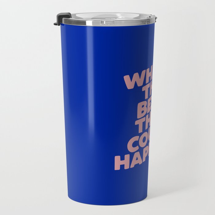 Whats The Best That Could Happen Travel Mug Gallery Image 3